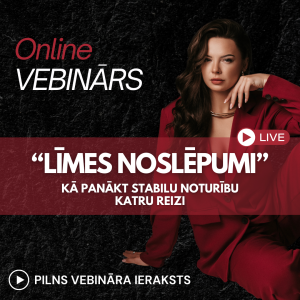 TIEŠSAISTES VEBINĀRS “LĪMES NOSLĒPUMI” - ieraksts